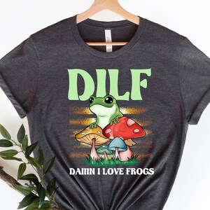 Frog Tshirt, Funny DILF Froggy Shirt, Cottagecore Froggy Tee, Toad Shirt, Frog Lover shirt, Sweatshirt, Hoodie,  Unisex