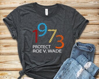 Protect Roe V Wade 1973 Shirt - Women's Rights Feminist Tee