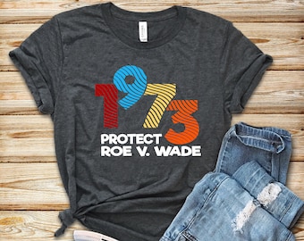 Protect Roe V Wade 1973 Shirt - Women's Rights Feminist Tee