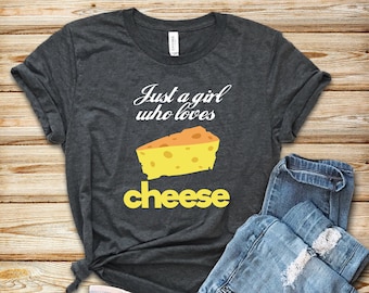 Just A Girl Who Loves Cheese Shirt - Cheese Lover Gift