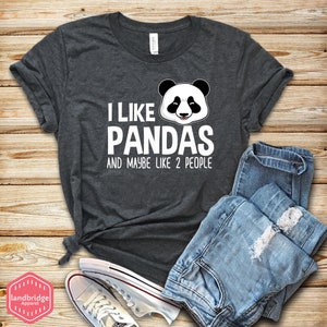 Panda Shirt, I Like Pandas And Maybe Like 2 People Shirt, Panda Bear Shirt, Cute Panda Shirt, Funny Panda T-Shirt, Tank, Sweatshirt, Hoodie