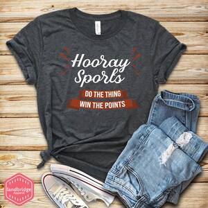Hooray Sports Do The Thing Win The Points T-shirt, Tank Top, Hoodie, Funny Sports Shirt, Sports Mom Shirt, Sports Fan, Sports Humor
