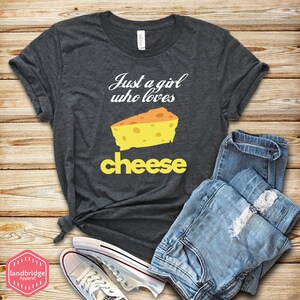 Just A Girl Who Loves Cheese Shirt - Cheese Lover Gift