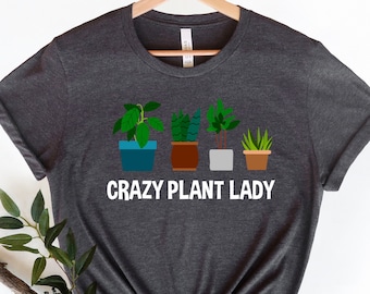 Crazy Plant Lady Shirt: Garden Lover Gift