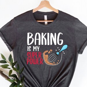 Baking Is My Superpower T-Shirt: Baker Gift, Unisex Cotton Tee