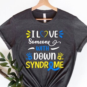 World Down Syndrome Day Shirt, Down Syndrome Awareness Shirt, I Love Someone With Down Syndrome, Down Syndrome Shirt