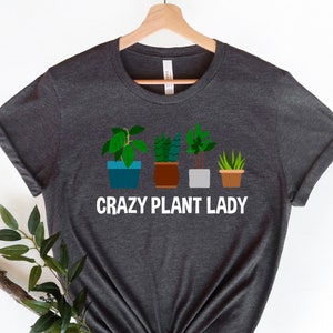 Garden Shirt, Gardening Gift, Crazy Plant Lady Shirt, Garden Love, Garden Lover Gift, Gardener Gift Idea, Mother&#39;s Day Gardening Lover