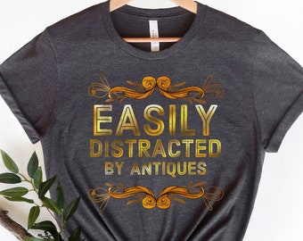 Maglietta "Facilmente distratto dagli oggetti d'antiquariato" - Divertente regalo da collezione