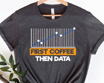 First Coffee Then Data Analyst Shirt: Stats Humor Unisex Tee