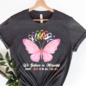 Cancer Awareness Shirt, Cancer Butterfly Ribbon Shirt, We Believe in Miracles Fight In All Color Shirt, Cancer Fighter Gift, Cancer Shirt