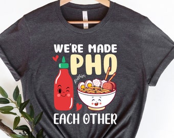 Pho Lover Gift, Pho Shirt, Made Pho Each Other, Vietnamese Asian Pho, Cute Pho Shirt, Pho Gift Idea, Funny Pho Shirt, Unisex