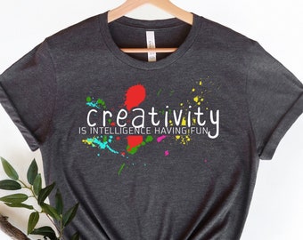 Love Art Shirt, Artist Shirt, Creativity Shirt, Art Lover Shirt, Creativity Is Intelligence Having Fun, Art Teacher Shirt, Gift for Artists