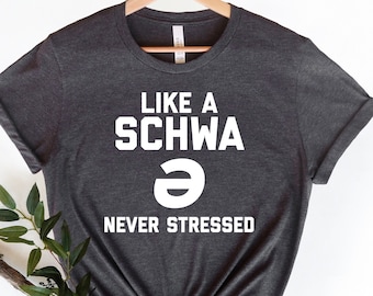 Like A Schwa Never Stressed, SLP Shirt, SLP Shirt, Speech Language Pathologist Gift, Speech Pathologist, Speech Therapist, Linguist, Unisex