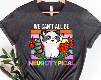 Neurodiversity Shirt, Teacher ADHD Shirt, We Can't All Be Neurotypical Shirt, Nurse Autism Shirt, Mental Health Tshirt, Neurodivergent Gift