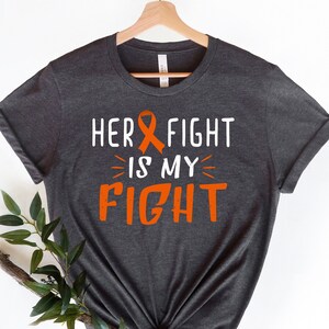 Leukemia Kidney Cancer Awareness Shirt: Her Fight is My Fight