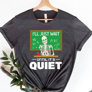 Teacher Shirt, Teacher Gift, I&#39;ll Just Wait Until It&#39;s Quiet Sarcastic Happy Halloween Shirt, Funny Highschool Teacher Halloween Tee, Unisex