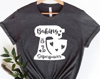 Baking Is My Superpower T-Shirt: Baker Gift, Unisex Tee