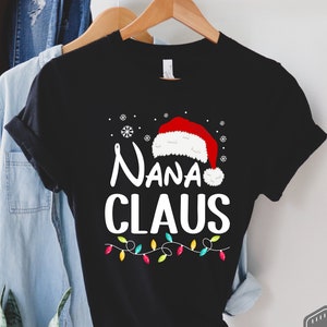 Christmas Nana Shirt, Nana Claus Shirt, Nana Gift For Xmas, Christmas Shirt, Winter T-Shirt