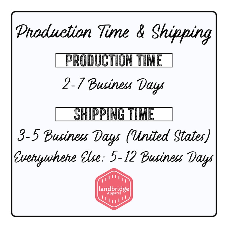 May include: Production Time & Shipping: 2-7 business days for production, 3-5 business days for shipping within the United States, and 5-12 business days for shipping elsewhere.