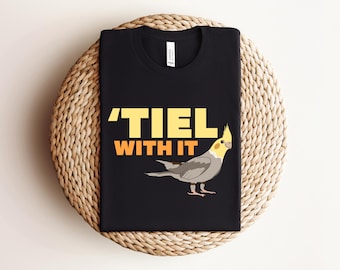 Tiel With It Shirt, Tank Top, Hoodie, Cockatiel Tee, Bird Mom Gift, Bird Dad Tshirt, Bird Lover Tee, funny animal shirt, cockatiel parrot