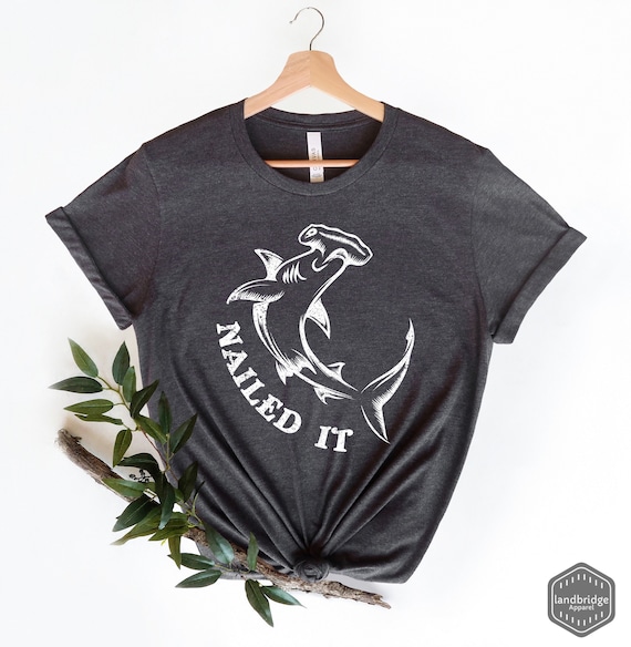 Nailed It Hammerhead Shark Tee - Funny Shark T-Shirt Nailed It Hammerhead Shark Tee - Funny Shark T-Shirt