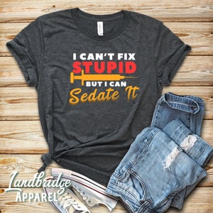 Funny Nurse Shirt: I Can&#39;t Fix Stupid, RN Gift