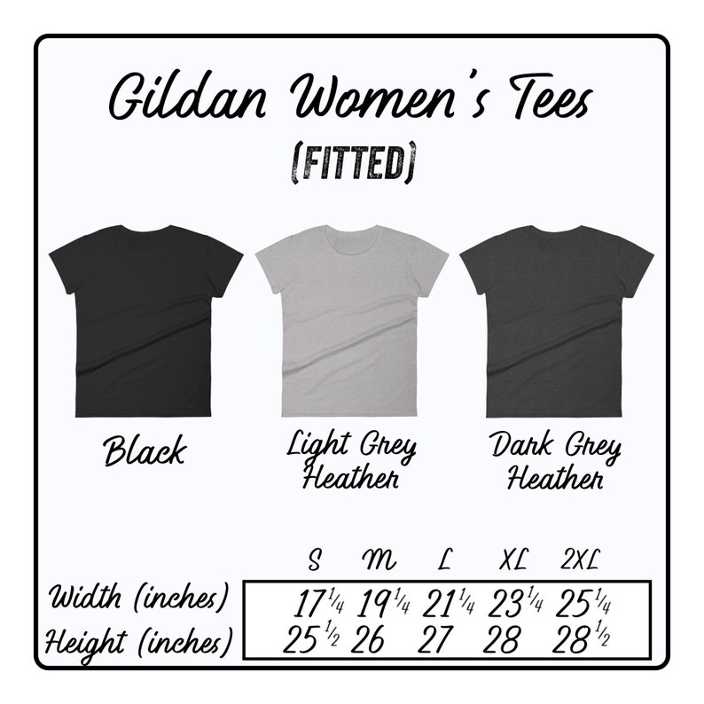 May include: A size chart for women's fitted t-shirts in black, light grey heather, and dark grey heather. The chart shows the width and height measurements in inches for sizes S, M, L, XL, and 2XL.