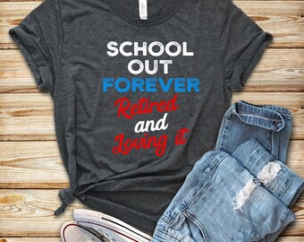 Retired Teacher Shirt: School's Out Forever, Retirement Gift