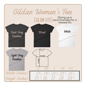 May include: Size chart for Gildan Women's Tees in a slim fit. The chart shows the width and height measurements in inches for sizes S, M, L, XL, and 2XL. The chart also shows the colors available: Dark Grey Heather, Light Grey Heather, Black, and White.