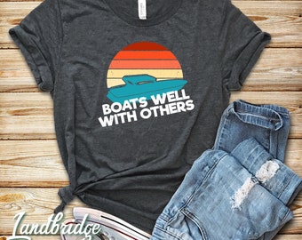 Funny Boating T-Shirt: Boats Well With Others, Lake Vacation Shirt