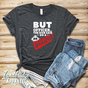 Car Enthusiast Gifts, Car T Shirt, Gift For Him, But Officer The Sign Said Do A Burnout Shirt, Vintage Car Tees, Boyfriend Gift, Car Lover