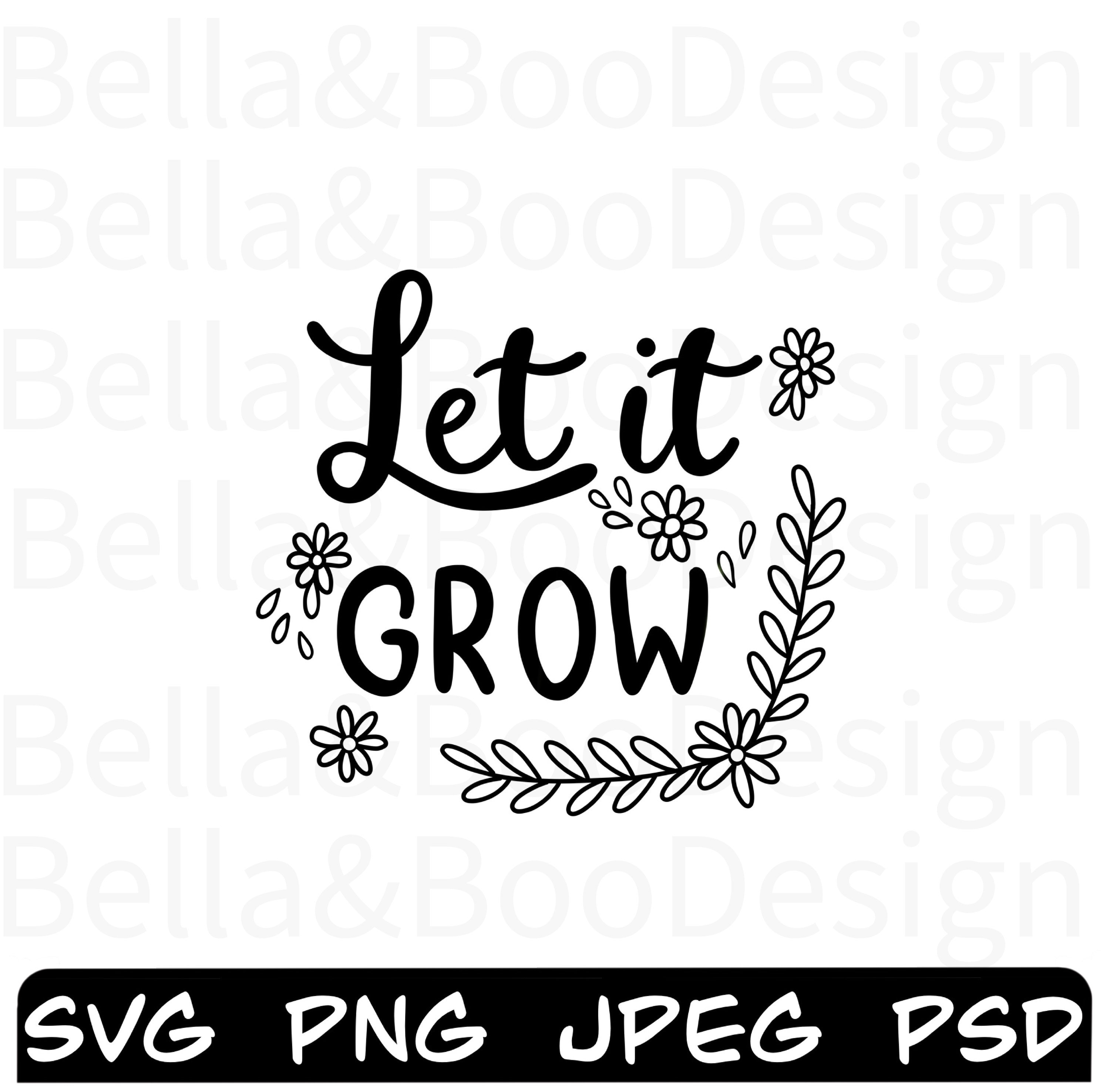 Let It Grow svg png psd jpeg cut files vector images | Etsy