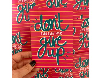 Don't ever give up postcard, A6 print, positivity  print, quote print, motivational print, gift for friend, quote, wall art,