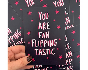 You are fan flipping tastic postcard, A6 print, positivity  print, quote print, motivational print, gift for friend, quote, wall art,
