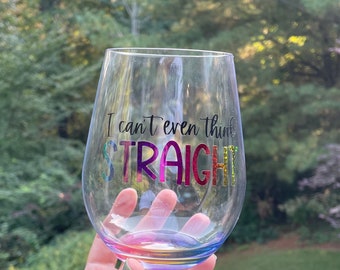 I Can’t Even Think Straight - Gay Pride - LGTBQ+ Rainbow Stemless Wine Glass