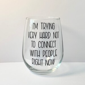 Trying Very Hard Not to Connect With People Right Now - Schitt’s Creek - Stemless Wine Glass