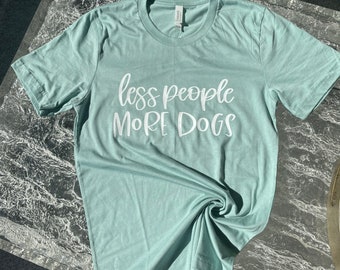 Less People, More Dogs - Shirt