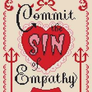 May include: Cross-stitch pattern with a red heart and the text "Commit the sin of empathy". The heart has a white lace border and is surrounded by two red devil horns. The text is in a black cursive font.