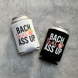 Bach That Ass Up Peach Savannah Georgia Bachelorette Can Coolers