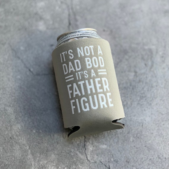 Its Not a Dad Bod Its a Father Figure Can Cooler Fathers Day Gift