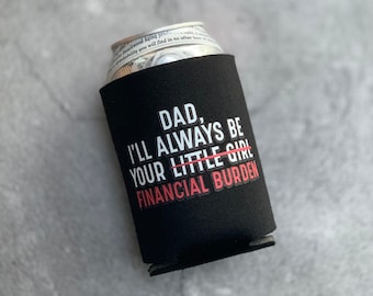 Dad I’ll Always Be Your Financial Burden Can Cooler Funny Father's Day Gift