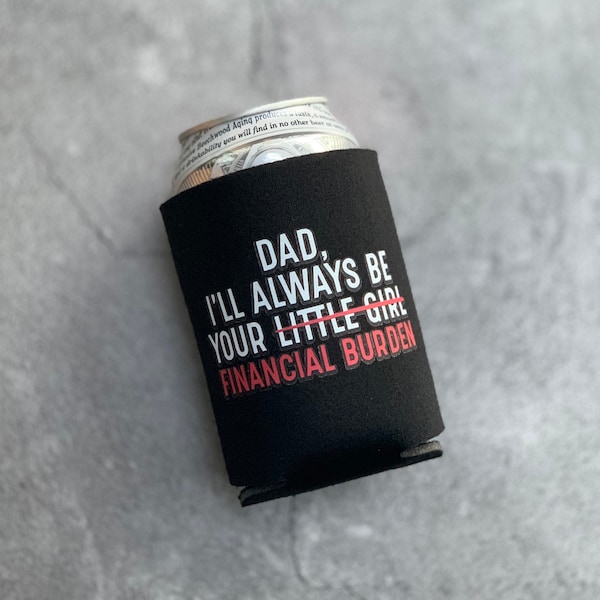 Dad I’ll Always Be Your Financial Burden Can Cooler Funny Father's Day Gift