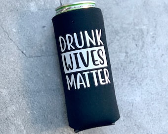 Drunk Wives Matter Slim Can Cooler