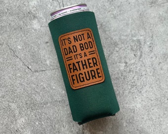 It’s Not a Dad Bod It’s a Father Figure Faux Leather Patch Can Cooler Father’s Day Gift