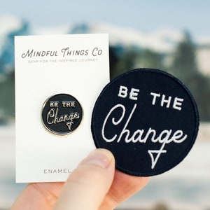 Be the Change Enamel Pin and Embroidered Patch Set, Lapel Pin, Mental Health, Self Care, Activism, Iron On Patch, Inspirational Quote