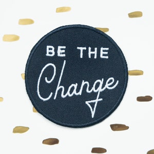 Be the Change Embroidered Iron On Patch - Mental Health, Self Care, Equality, Feminism, Feminist Patches for Backpack or Jacket, Positivity