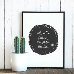 Only In The Darkness, Can You See The Stars, Inspirational Positivity Quote Print, Digital Print