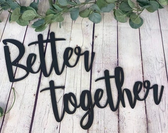 Better Together Sign | Above The Bed Decor | Bridal Shower Sign | Living Room Decor | Wedding Chair Signs | Cut Out Words