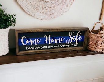 Come Home Safe You are Everything to Us Sign | Thin Blue Line Decor | Police Home Decor | Police Officer Gift | Police Wife