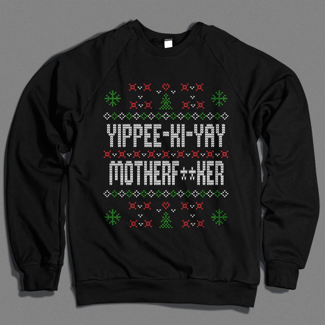 Yippee Ki Yay Die Hard Quote Funny Ugly Christmas Sweater Xmas Etsy